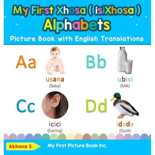 My First Xhosa ( isiXhosa ) Alphabets Picture Book with English Translations: Bilingual Early Learning & Easy Teaching Xhosa ( isiXhosa ) Books for Ki
