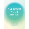 Overcome Your Anxiety: Daily Practice and Breathwork for a Calmer, Panic-Free Life