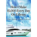 How I Make $1,000 Every Day On Udemy: I Just Upload Simple Courses