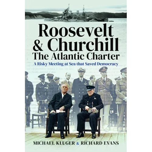 Roosevelt's and Churchill's Atlantic Charter: A Risky Meeting at Sea That Saved Democracy