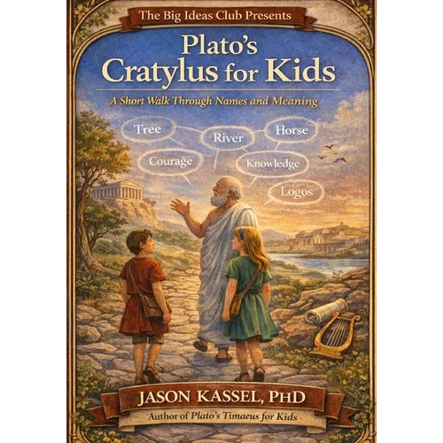 Plato's Cratylus for Kids: A Short Walk Through Names and Meaning