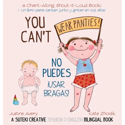 You Can't Wear Panties! / No puedes !usar bragas!: A Suteki Creative Spanish & English Bilingual Book