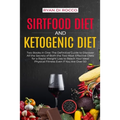 Sirtfood Diet & Ketogenic Diet: Two Books in One: The Definitive Guide to Discover All the Secrets of Both the Two Most Effective Diets for a Rapid We