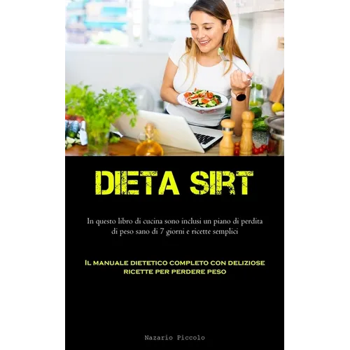 Dieta Sirt: In questo libro di cucina sono inclusi un piano di perdita di peso sano di 7 giorni e ricette semplici (Il manuale dietetico completo con