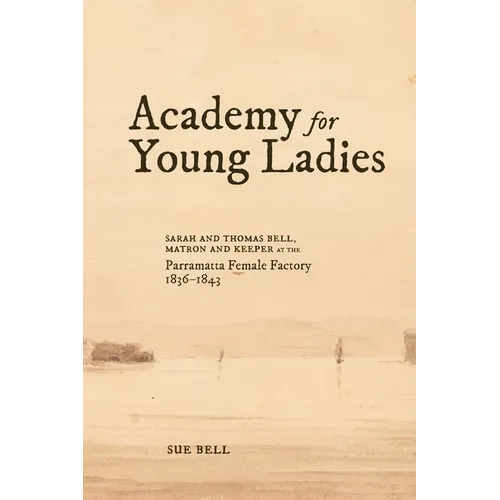 Academy for Young Ladies: Sarah and Thomas Bell, Matron and Keeper at the Parramatta Female Factory 1836-1843