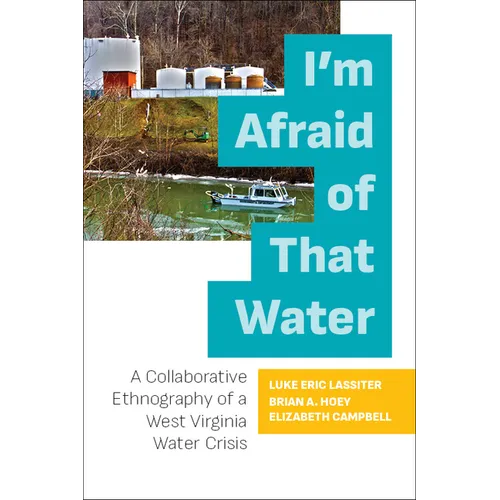 I'm Afraid of That Water: A Collaborative Ethnography of a West Virginia Water Crisis