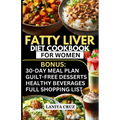 Fatty Liver Diet Cookbook for Women: Simple and Delicious Low Fat Anti-Inflammatory Fatty Liver Diet Recipes for Liver Cleanse, Detox and Support for