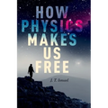 How Physics Makes Us Free