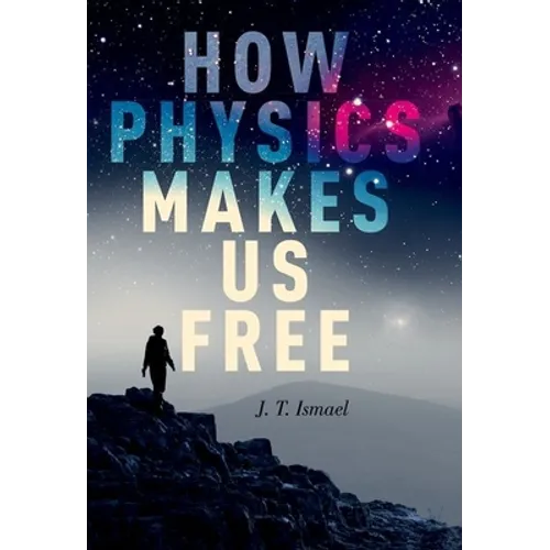 How Physics Makes Us Free