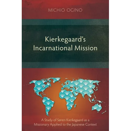 Kierkegaard's Incarnational Mission: A Study of Søren Kierkegaard as a Missionary Applied to the Japanese Context