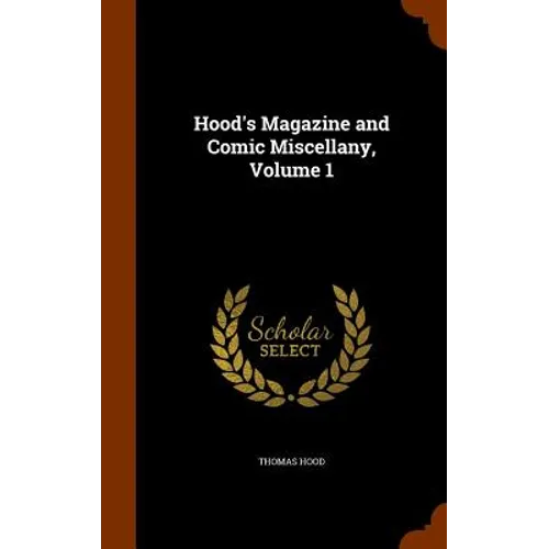 Hood's Magazine and Comic Miscellany, Volume 1