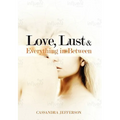 Love, Lust & Everything in Between