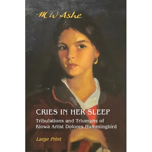 Cries in her Sleep: Tribulations and Triumphs of Kiowa Artist Dolores Hummingbird