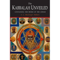 The Kabbalah Unveiled: Containing the Following Books of the Zohar: The Book of Concealed Mystery; The Greater Holy Assembly; The Lesser Holy Assembly