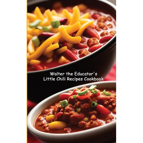 Walter the Educator's Little Chili Recipes Cookbook