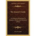 The Assayer's Guide: Or Practical Directions To Assayers, Miners, And Smelters (1852)