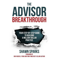 The Advisor Breakthrough: Your Step-By-Step Guide to Building a Million-Dollar Practice