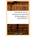 Journal de Ma Vie: Mémoires Du Maréchal de Bassompierre. 1 (Éd.1870-1877)