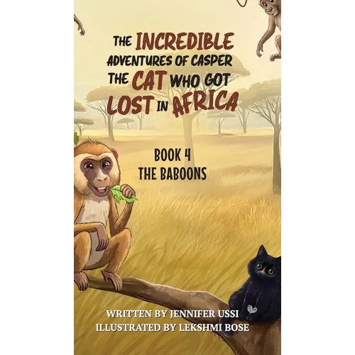 The Incredible Adventures of Casper the Cat Who Got Lost in Africa: Book 4: The Baboons
