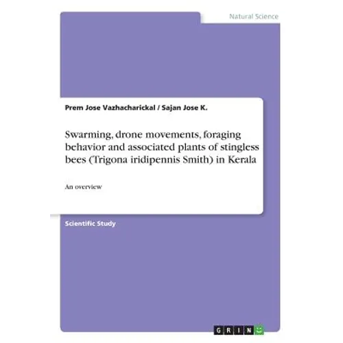 Swarming, drone movements, foraging behavior and associated plants of stingless bees (Trigona iridipennis Smith) in Kerala: An overview