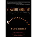 Straight Shooter: A game-changing new approach to basketball shooting