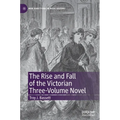 The Rise and Fall of the Victorian Three-Volume Novel