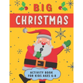 Big Christmas Activity Book For Kids Ages 6-8: Creative Advent Entertainment for Boys and Girls. Having fun with Coloring Pages, Mazes, I Spy, Cut and