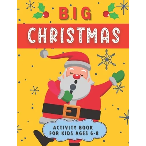 Big Christmas Activity Book For Kids Ages 6-8: Creative Advent Entertainment for Boys and Girls. Having fun with Coloring Pages, Mazes, I Spy, Cut and