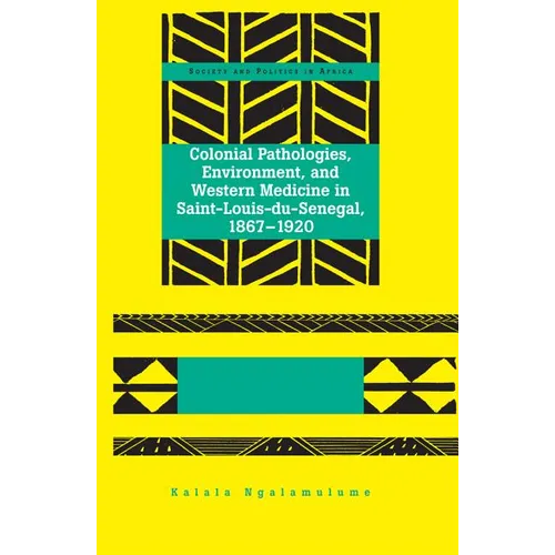 Colonial Pathologies, Environment, and Western Medicine in Saint-Louis-du-Senegal, 1867-1920