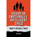 Raising An Emotionally Intelligent Child: What It Actually Takes