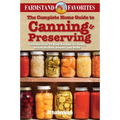 The Complete Home Guide to Canning & Preserving: Farmstand Favorites: Includes Over 75 Easy Recipes for Jams, Jellies, Pickles, Sauces, and More