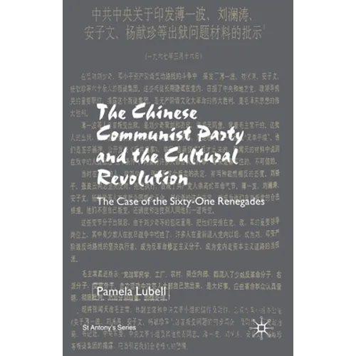 The Chinese Communist Party During the Cultural Revolution: The Case of the Sixty-One Renegades