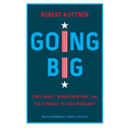Going Big: Fdr's Legacy, Biden's New Deal, and the Struggle to Save Democracy