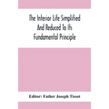 The Interior Life Simplified And Reduced To Its Fundamental Principle