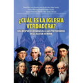 ¿Cuál Es La Iglesia Verdadera?: Una Respuesta Evangélica A Las Pretensiones De La Iglesia De Roma