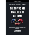The Top 30 NFL Rivalries of all Time