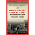 The Beautiful Cigar Girl: Mary Rogers, Edgar Allan Poe, and the Invention of Murder