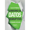 Gobierno de Datos Disruptivo: Un Llamado a la Acción