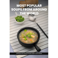 Most Popular Soups From Around The World Recipe Cookbook: Experience The World's Favorite Soup Recipes In Your Kitchen - A Delightful Medley Of Cultur