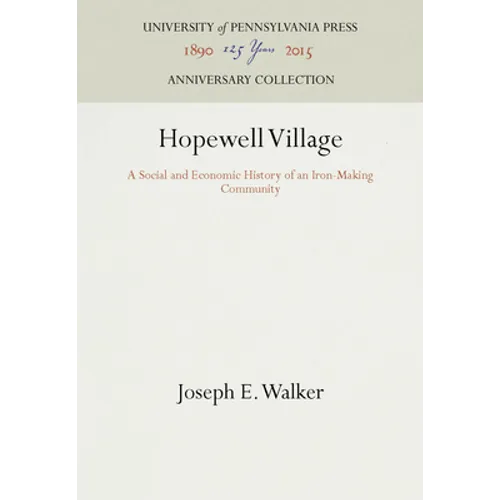 Hopewell Village: A Social and Economic History of an Iron-Making Community