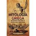 Mitología griega: Una fascinante visión general de los mitos, dioses y diosas griegos