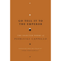 Go Tell It to the Emperor: The Selected Poems of Pierluigi Cappello