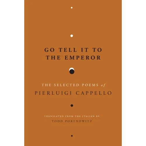 Go Tell It to the Emperor: The Selected Poems of Pierluigi Cappello