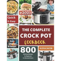 The Complete Crock Pot Cookbook: 800 Effortless Collections of Crock Pot Recipes for Beginners & Advanced Users on a Budget