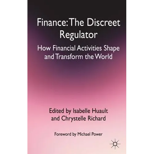 Finance: The Discreet Regulator: How Financial Activities Shape and Transform the World