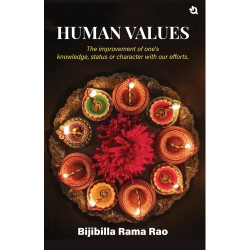 Human Values: The improvement of one's knowledge, status or character with our efforts.