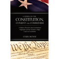 A Citizen on The Constitution, Consent and Communism: A Modern Discussion about Constitutional Originalism and how Socialism is Illegal Under our Cons