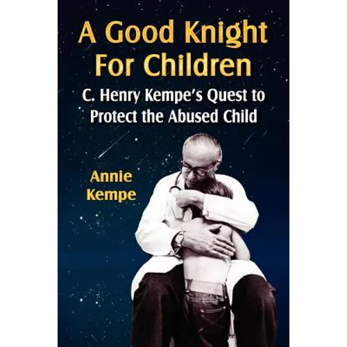 A Good Knight for Children: C. Henry Kempe's Quest to Protect the Abused Child