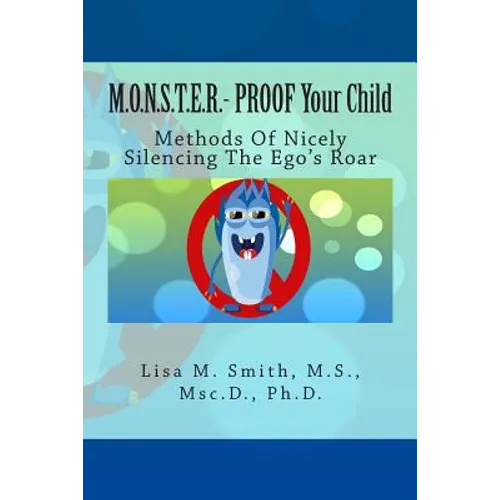 M.O.N.S.T.E.R. - PROOF Your Child: Methods Of Nicely Silencing The Ego's Roar