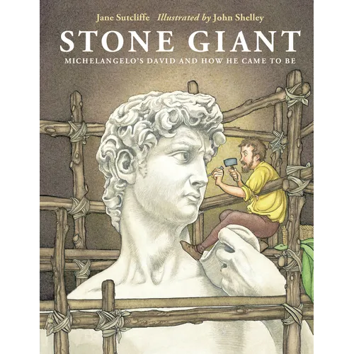 Stone Giant: Michelangelo's David and How He Came to Be
